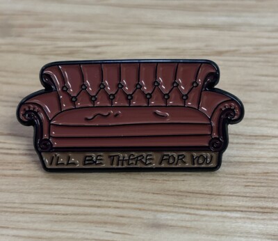  I LL BE THERE FOR YOU  - FRIENDS Sofa - Enamel Badge Pin Brooch for Clothes/Cap