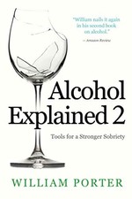 Alcohol Explained 2: Tools for a Stronger Sobriety by Porter, William Book The