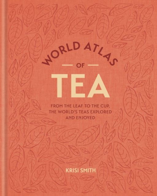 World Atlas of Tea by Krisi Smith Hardback