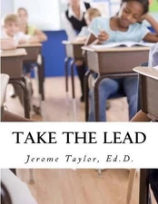 Take The Lead: Educators Taking The Lead And Closing The Achievement Gap by Jero