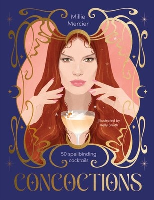 Concoctions 50 spellbinding cocktails by Millie Mercier (Hardback Book)