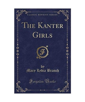 The Kanter Girls [Classic Reprint], Mary Lydia Branch