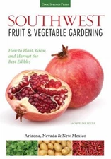 Southwest Fruit and Vegetable Gardening : Plant, Grow, and Harves