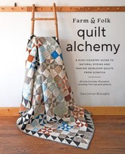 Farm & Folk Quilt Alchemy: A High-Country Guide to Natural Dyeing and Making