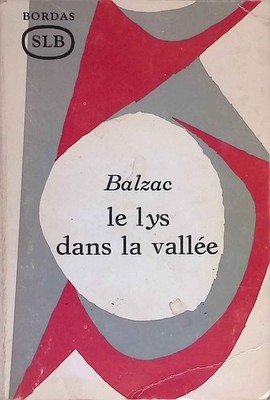 Le lys dans la vallée. Balzac, Honoré de und Gerard Roubichou: