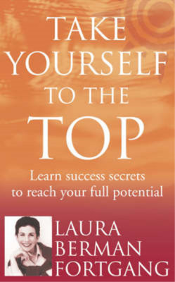Take Yourself to the Top : The Secrets of America's #1 Career Coach, Laura Berma