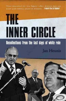 The inner circle: Recollections from the last days of white rule - Heunis, Jan