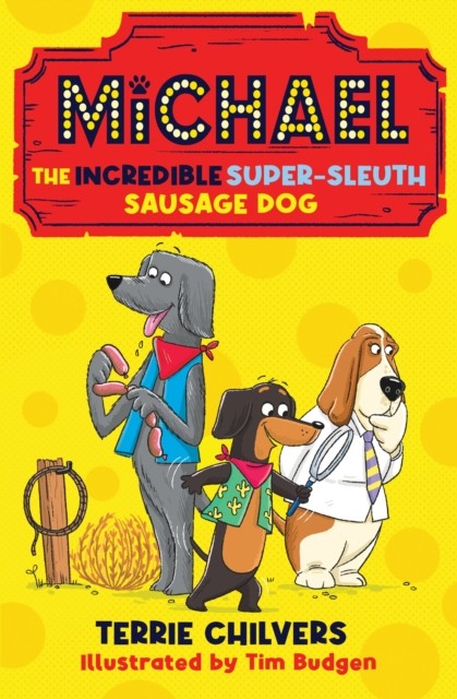 Michael the Incredible Super-Sleuth Sausage Dog by Terrie Chilvers