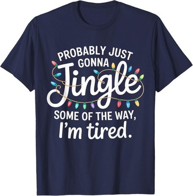 Probably Just Gonna Jingle Some Way Funny Christmas T-Shirt Mens Cotton Graphic 