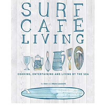 Surf Cafe Living: Cooking, Entertaining and Living  by Myles Lamberth 0956789366