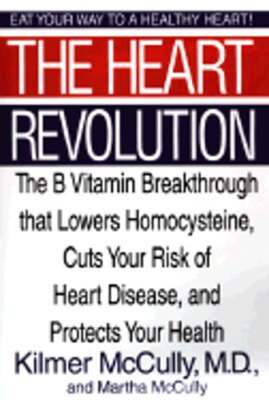 The Heart Revolution: The B Vitamin Breakthrough That Lowers Homocysteine, Cuts