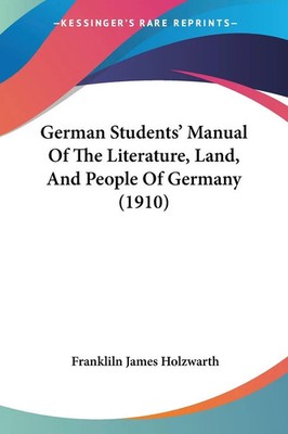German Students' Manual Of The Literature, Land, And People Of Germany (1910)