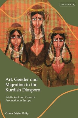 Art, Gender And Migration In The Kurdish Diaspora: Intellect...