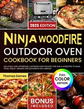 Ninja Woodfire Outdoor Oven Cookbook for Beginners: Delicious and Affordable Ou