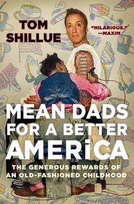 Mean Dads for a Better America: The Generous Rewards of an Old-Fashioned Childho