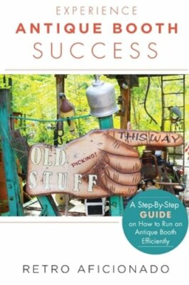 Experience Antique Booth Success: A Step-by-Step Guide on How to Run an Antique