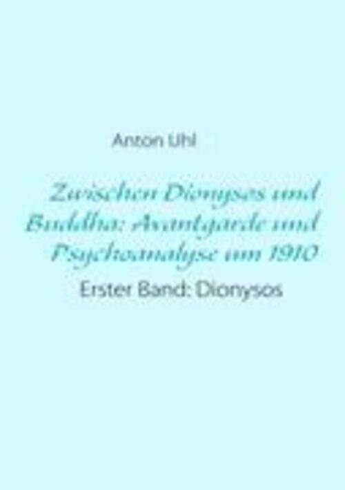 Thumbnail - Anton Uhl | Zwischen Dionysos Und Buddha: Avantgarde Und Psychoanalyse