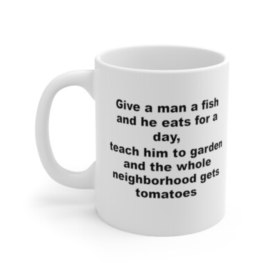 Give A Man Fish, He Eats For A Day. Teach Him To Garden -Funny Gardeners Mug