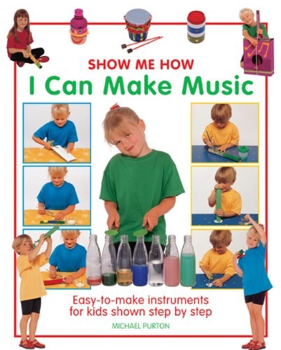 Show Me How: I Can Make Music: Easy-to-make Instruments for Kids