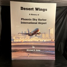 Desert Wings: A History of Phoenix Sky Harbor Airport Michael D. Jones 1997
