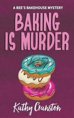 Baking is Murder (Bee's Bakehouse Mysteries) -  NEW Kathy Cranston 2016-11-20