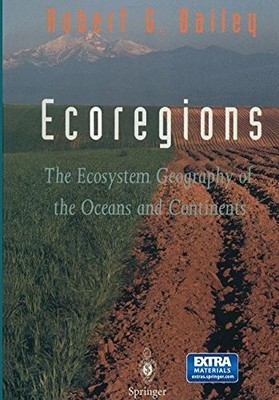 ECOREGIONS: THE ECOSYSTEM GEOGRAPHY OF THE OCEANS AND By Robert G. Bailey