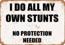 METAL SIGN - I DO ALL MY OWN STUNTS, NO PROTECTION NEEDED -- Vintage Look
