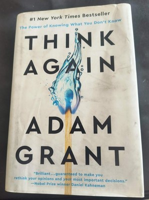 Think Again : The Power of Knowing What You Don't Know by Adam. Grant (2021,...