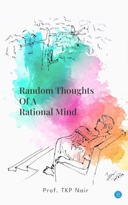 Random Thoughts Of A Rational Mind -  NEW Prof Tkp Nair 2025