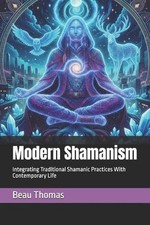 Modern Shamanism: Integrating Traditional Shamanic Practices With Contemporary L
