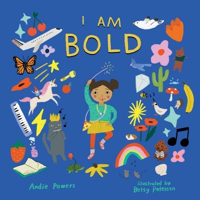 I Am Bold: For Every Kid Who s Told They're Just Too Much, Powers, Andie, Good B