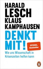 Denkt mit!: Wie uns Wissenschaft in Krisenzeiten helfen kann - Harald Lesch