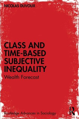 Class and Time-Based Subjective Inequality | Nicolas Duvoux | Wealth Forecast