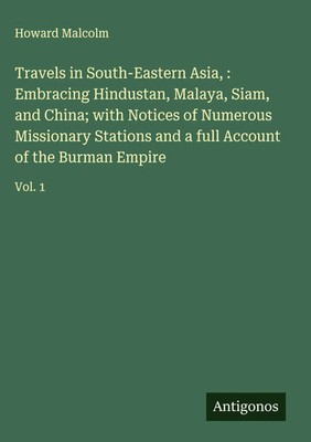 Howard Malcolm | Travels in South-Eastern Asia, : Embracing Hindustan,...