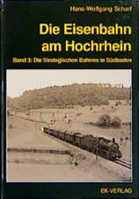 Hans W. Scharf Die Eisenbahn am Hochrhein. Band 3: Die Strategischen Bahnen in
