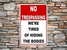 No Trespassing We're Tired of Hiding The Bodies 8" x 12" Aluminum Metal Sign