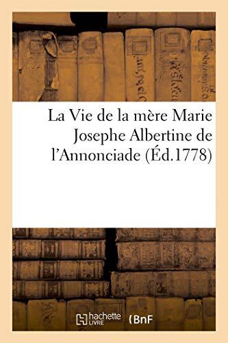 Vie de la mere Marie Josephe Albertine de l'Annonciade, dite au siecle Joseph-,