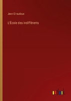 L'ÉCole Des IndifféRents Jean Giraudoux