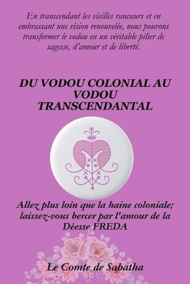 Du Vodou Colonial Au Vodou Transcendantal: Allez plus loin que la haine colonial