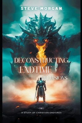 Steve Morgan | Deconstructing Endtime Delusions (A study of Christian Endtimes)