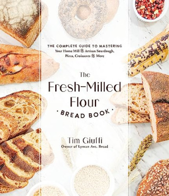 The Fresh-Milled Flour Bread Book: The Complete Guide t - Paperback NEW Giuffi,