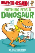 Nothing Fits a Dinosaur by Fenske, Jonathan
