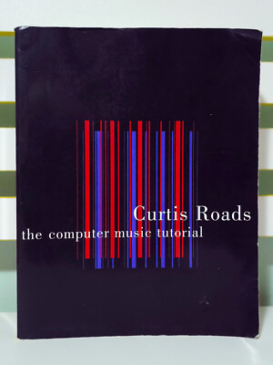 The Computer Music Tutorial: Digital Audio & Synthesis! 1996 Curtis Roads Book