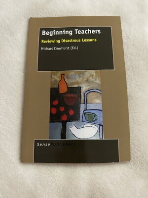 Beginning Teachers Reviewing Disastrous Lessons  By Michael Crowhurst- Paperback