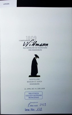 Dompfarrer Wittmann als Nothelfer im Feuersturm von Regensburg. 1809 : Ausstellu