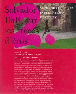 Salvador Dali : sur les traces d'Éros: Actes du colloque international de Cerisy