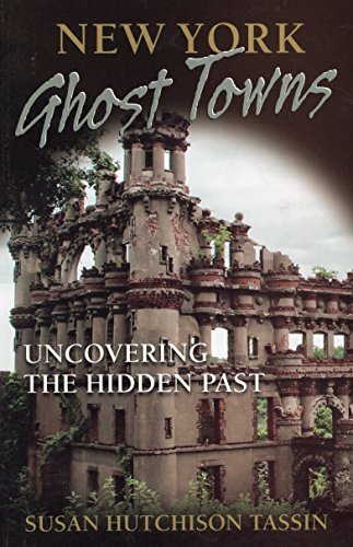 New York Ghost Towns: Uncovering the Hidden Past by Susan Tassin