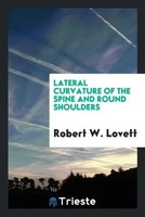 Robert W. Lovett | Lateral Curvature Of The Spine And Round Shoulders | Buch