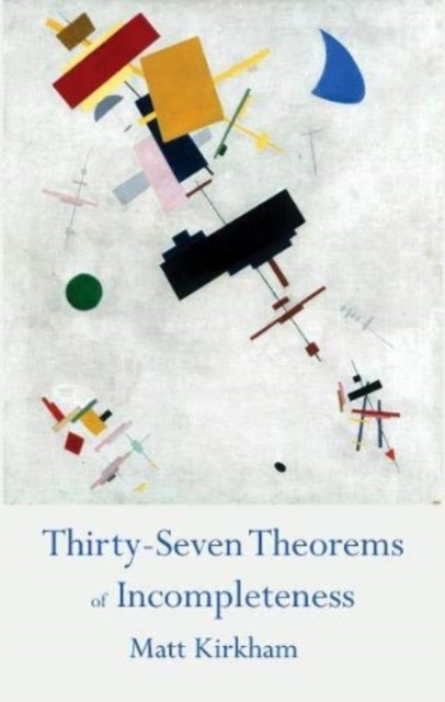 Thirty-Seven Theorems of Incompleteness by Matt Kirkham PAPERBACK 9781911132523