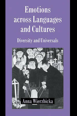 Emotions across Languages and Cultures Diversity and Universals Wierzbicka